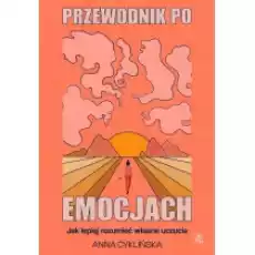 Przewodnik po emocjach Jak lepiej rozumieć własne uczucia Książki Nauki humanistyczne