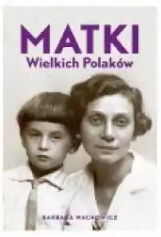 Matki wielkich Polaków Książki Biograficzne