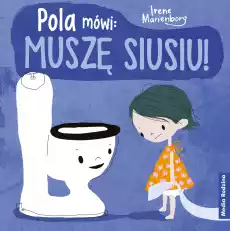 Pola mówi Muszę siusiu Książki Dla dzieci