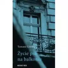 Życie psa na balkonie Książki Literatura piękna