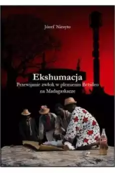 Ekshumacja Przewijanie zwłok w plemieniu Betsileo na Madagaskarze Książki Audiobooki