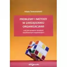 Problemy i metody w zarządzaniu organizacjami czyli jak sprawnie zarządzać współczesnymi organizacjami Książki Podręczniki i lektury