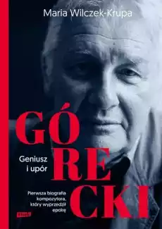 Górecki geniusz i upór Książki Biograficzne