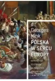 Polska w sercu Europy od roku 1914 do czasów najnowszych historia polityczna i konflikty pamięci Książki Historia