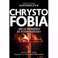 Chrystofobia 500 lat nienawiści do Jezusa i Kościoła Książki Religia