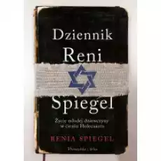 Dziennik Reni Spiegel Życie młodej dziewczyny w cieniu Holocaustu Książki Biograficzne