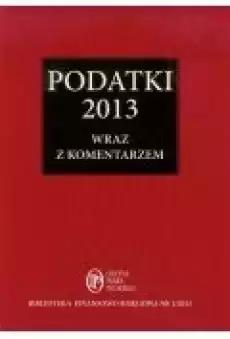 Podatki 2013 wraz z komentarzami Książki Prawo akty prawne