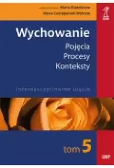 Wychowanie Tom 5 Pojęcia Procesy Konteksty Interdyscyplinarne ujęcie Książki Podręczniki i lektury