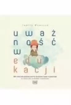 Uważność w edukacji 101 ćwiczeń wspierających radzenie sobie z emocjami Książki Dla dzieci