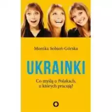 Ukrainki Co myślą o Polakach u których pracują Książki Literatura faktu