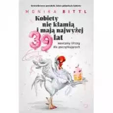 Kobiety nie kłamią i mają najwyżej 39 lat Mentalny lifting dla początkujących Książki Nauki humanistyczne