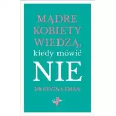 Mądre kobiety wiedzą kiedy mówić NIE Książki Nauki humanistyczne