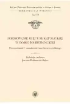 Formowanie kultury katolickiej w dobie potrydenckiej Powszechność i narodowość katolicyzmu polskiego Książki Religia