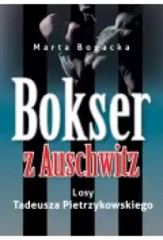 Bokser z Auschwitz Losy Tadeusza Pietrzykowskiego Książki Historia