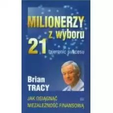 Milionerzy z wyboru 21 tajemnic sukcesu Książki Nauki humanistyczne