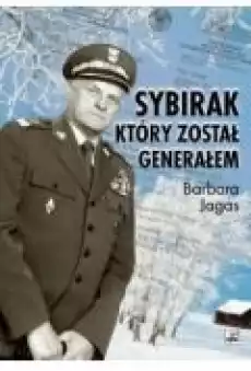 Sybirak który został generałem Losy mojego Ojca Książki Biograficzne