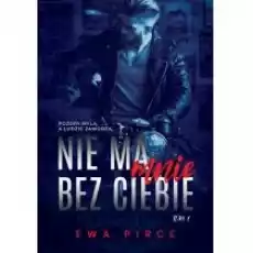 Nie ma mnie bez Ciebie Tom 1 Książki Literatura obyczajowa