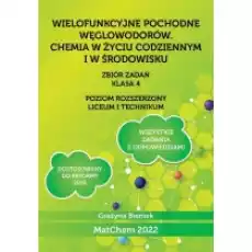 Wielofunkcyjne pochodne węglowodorów Chemia w życiu codziennym i środowisku Zbiór zadań Poziom rozszerzony Klasa 4 Liceum Książki Podręczniki i lektury