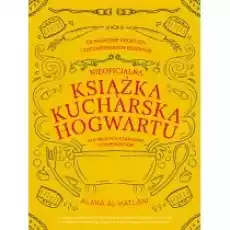 Nieoficjalna książka kucharska Hogwartu dla młodych czarownic i czarodziejów Książki Dla młodzieży