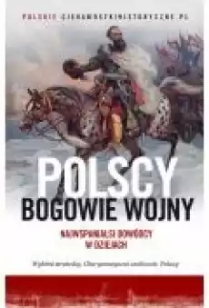 Polscy bogowie wojny Najwspanialsi dowódcy w dziejach Książki Ebooki