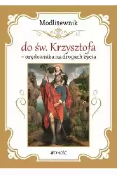 Modlitewnik do św Krzysztofa orędownika na drogach życia Książki Religia