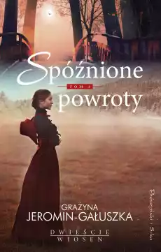 Spóźnione powroty dwieście wiosen Tom 3 Książki Literatura obyczajowa