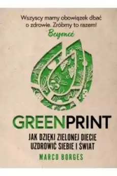 Greenprint Jak dzięki zielonej diecie uzdrowić siebie i świat Książki Zdrowie medycyna