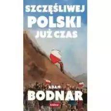 Szczęśliwej Polski już czas Książki Literatura faktu