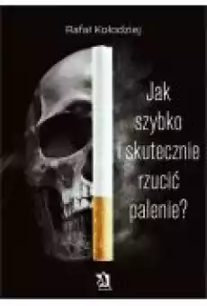 Jak szybko i skutecznie rzucić palenie Książki Ebooki