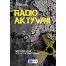 Radioaktywni Znane i mniej znane przypadki napromieniowania Książki Literatura faktu