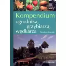 Kompendium ogrodnika grzybiarza wędkarza Książki Poradniki