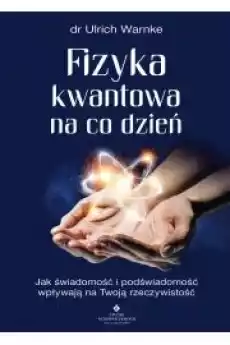 Fizyka kwantowa na co dzień Jak świadomość i podświadomość wpływają na Twoją rzeczywistość Książki Audiobooki