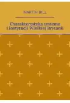 Charakterystyka systemu i instytucji Wielkiej Brytanii Książki Ebooki