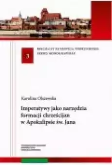 Imperatywy jako narzędzia formacji chrześcijan w Apokalipsie św Jana Książki Ebooki