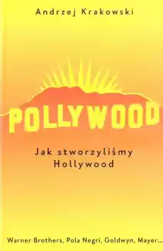 Pollywood T1 Jak stworzyliśmy Hollywood Książki Historia