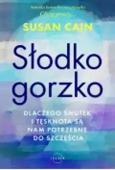 Słodkogorzko Dlaczego smutek i tęsknota są nam potrzebne do szczęścia Książki Ebooki