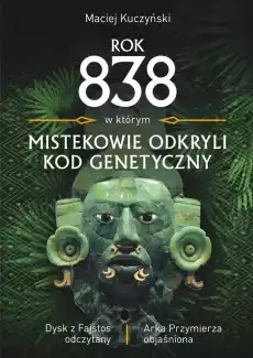 Rok 838 w którym Mistekowie odkryli kod genetyczny Książki Nauka