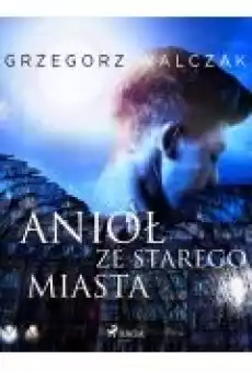 Anioł ze starego miasta Książki Ebooki