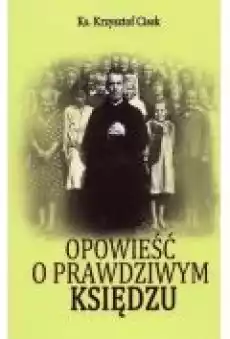 Opowieść o prawdziwym Księdzu Książki Religia