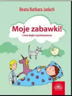 Moje zabawki i inne bajki wychowawcze Książki Nauki humanistyczne