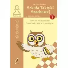 Pierwszy rok nauczania Proste maty Mat w 1 posunięciu Szkoła Taktyki Szachowej Tom 1 Książki Poradniki