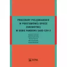 Procedury pielęgniarskie w Podstawowej Opiece Zdrowotnej w dobie pandemii SARSCoV2 Książki Nauki ścisłe