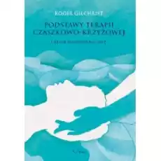 Podstawy terapii czaszkowo krzyżowej Ujęcie biodynamiczne Książki Podręczniki i lektury