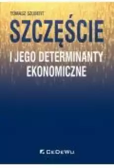 Szczęście i jego determinanty ekonomiczne Książki Biznes i Ekonomia