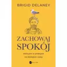 Zachowaj spokój Stoicyzm w praktyce na dzisiejsze czasy Książki Nauki humanistyczne