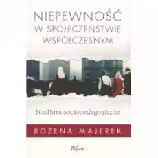 Niepewność w społeczeństwie współczesnym Książki Nauki humanistyczne