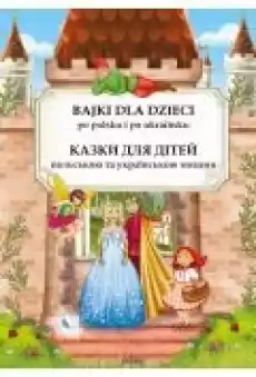 Bajki dla dzieci po polsku i ukraińsku Kazki dlja ditei polskou ta ukrainskou movami Książki Ebooki