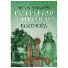 Bolesław Chrobry Rozdroża Tom 5 Książki Literatura piękna