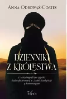 Dzienniki z Królestwa Autoetnograficzne zapiski badaczki terenowej w Arabii Saudyjskiej z komentarzami Książki Biograficzne