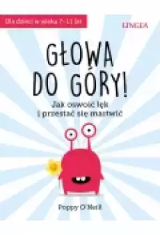 Głowa do góry Jak oswoić lęk i przestać się martwić Książki Dla dzieci